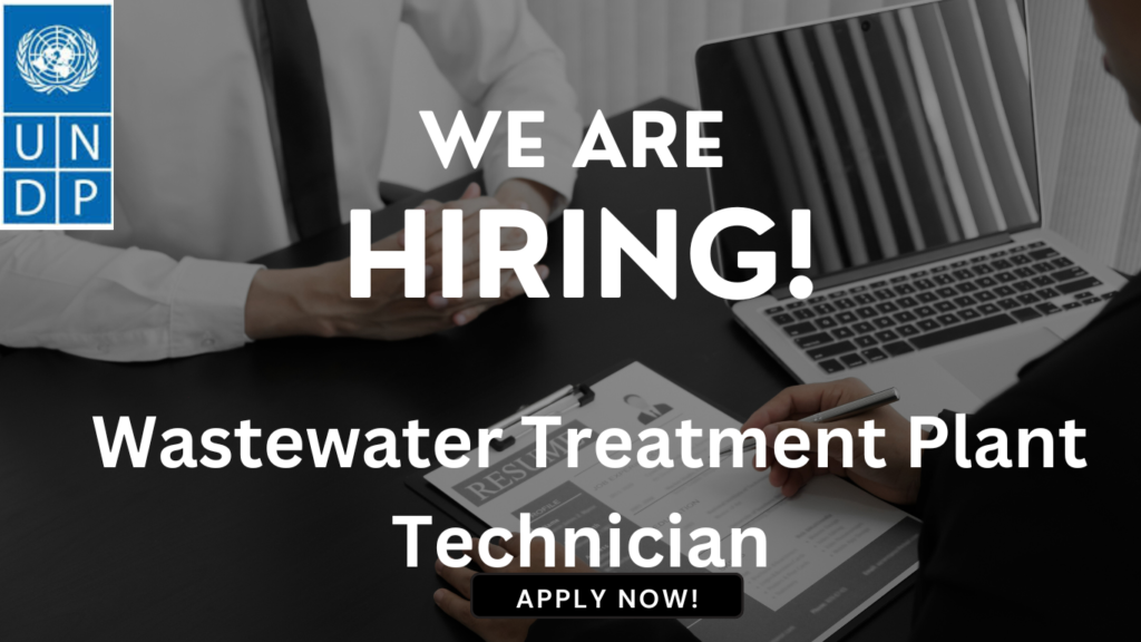 Wastewater Treatment Plant Technician Needed at UNDP Apply by June 14th Vacancy Bridge