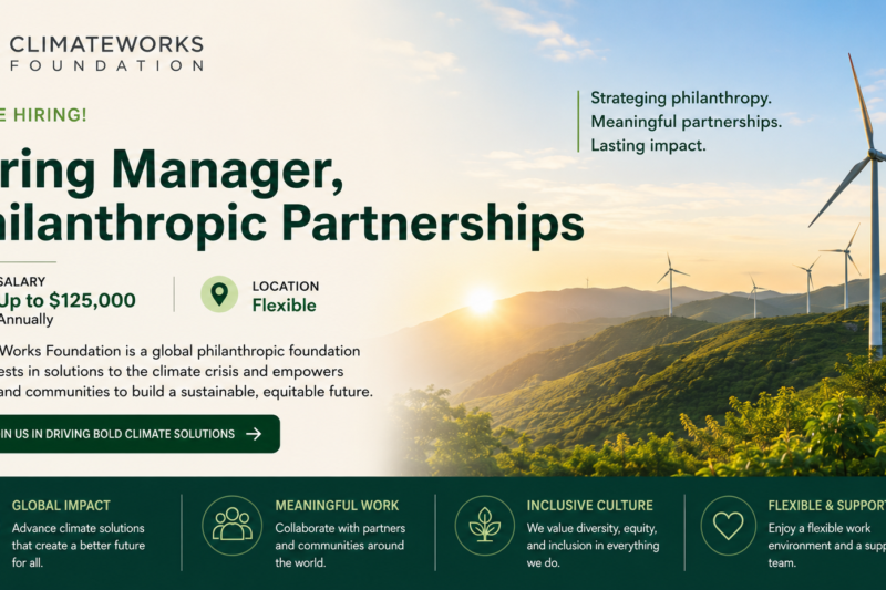 ClimateWorks Foundation Hiring Manager, Philanthropic Partnerships | Salary Up to $125,000 Annually (Location – Flexible)