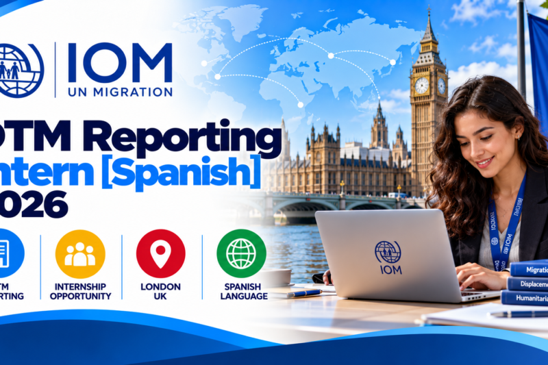 IOM DTM Reporting Intern [Spanish] 2026: Internship Opportunity in London, UK 🇬🇧🌍