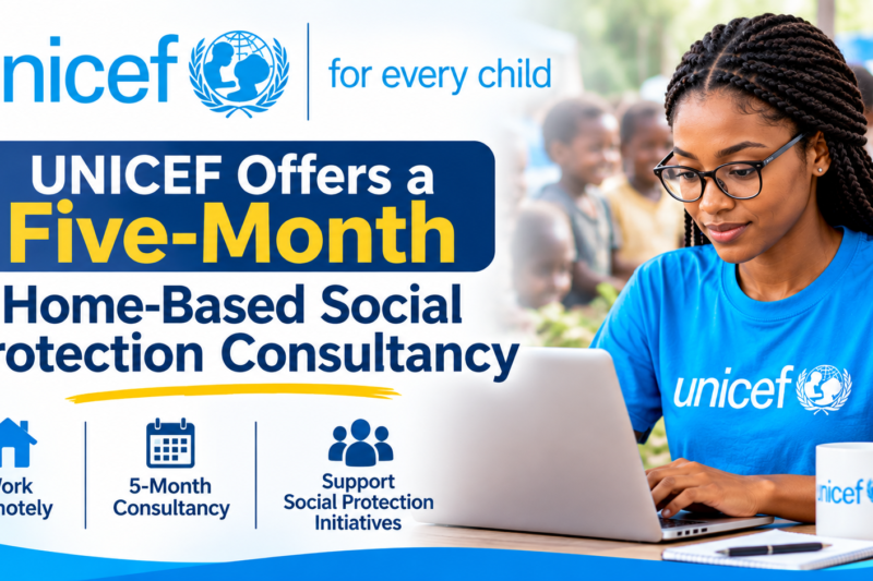 UNICEF Social Protection Consultancy 2026: Five-Month Home-Based Assignment in Zambia